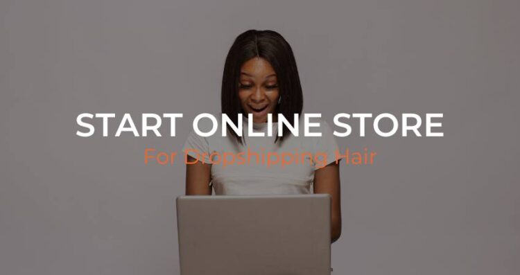 How to Start an Online Hair Dropshipping Store