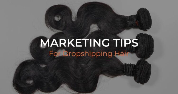 Marketing Strategies for Dropshipping Hair