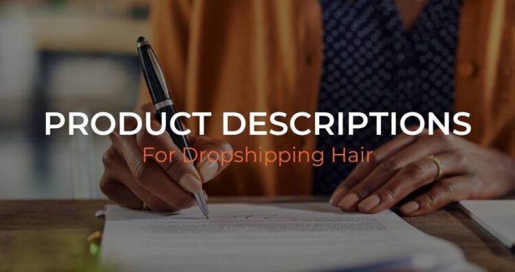 Write Engaging Product Descriptions for Dropshipping Hair