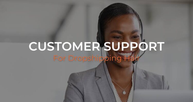 Customer Support for Hair Dropshipping Businesses